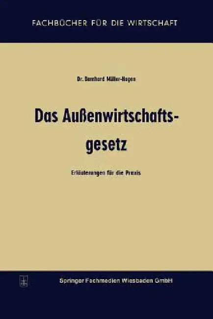 Das Außenwirtschaftsgesetz: Erläuterungen Für Die PRAXIS by Bernhard Müller-Hagen