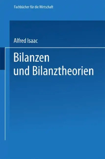 Bilanzen Und Bilanztheorien by Alfred Isaac