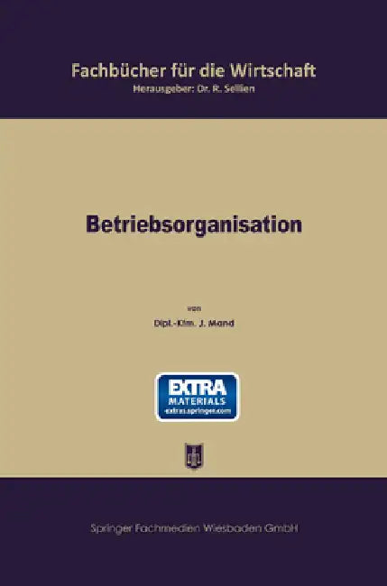 Betriebsorganisation: Allgemeiner Grundriß für die Wirtschaftspraxis by Josef Mand