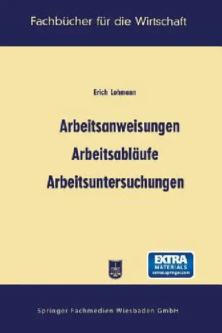 Arbeitsanweisungen, Arbeitsabläufe, Arbeitsuntersuchungen by Erich Lohmann