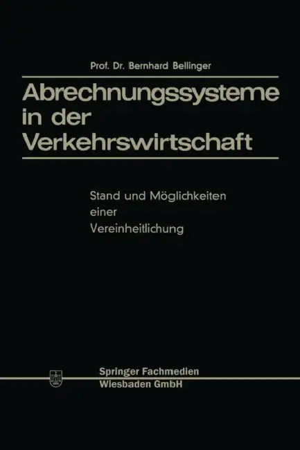 Abrechnungssysteme in Der Verkehrswirtschaft: Stand Und Möglichkeiten Einer Vereinheitlichung by Bernhard Bellinger