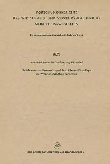Zeit-Temperatur-Umwandlungs-Schaubilder ALS Grundlage Der Wärmebehandlung Der Stähle by Leo Brandt