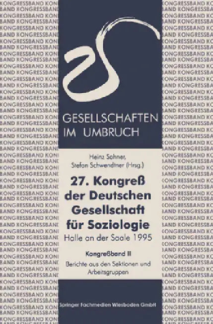 27. Kongreß der Deutschen Gesellschaft für Soziologie. Gesellschaften im Umbruch: Sektionen und Arbeitsgruppen by Heinz Sahner, Stefan Schwendtner