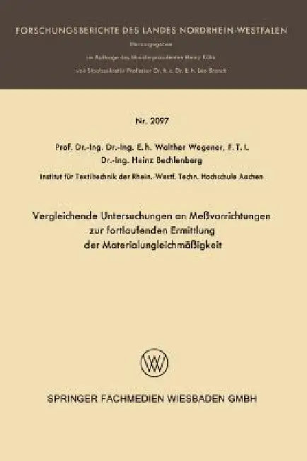 Vergleichende Untersuchungen an Meßvorrichtungen Zur Fortlaufenden Ermittlung Der Materialungleichmäßigkeit by Walter Wegener, Heinz Bechlenberg