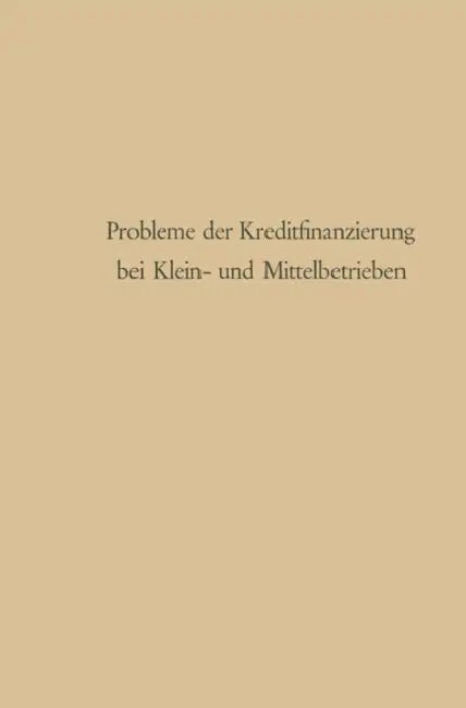Probleme Der Kreditfinanzierung Bei Klein- Und Mittelbetrieben by Günter Schmölders