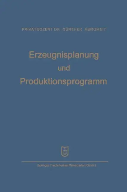 Erzeugnisplanung Und Produktionsprogramm: Im Lichte Der Produktions-, Absatz- Und Wettbewerbspolitik by Hans-Günther Abromeit, Konrad Mellerowicz