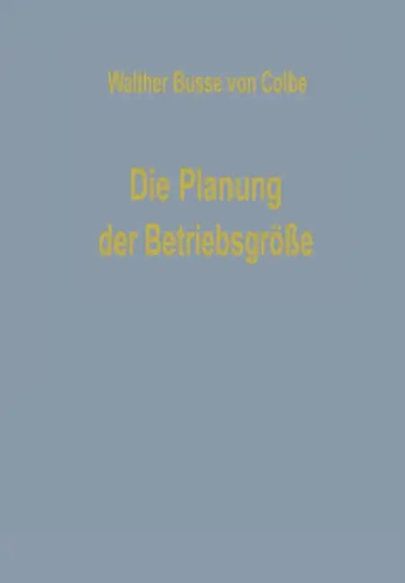 Die Planung Der Betriebsgröße by Walther Busse Von Colbe