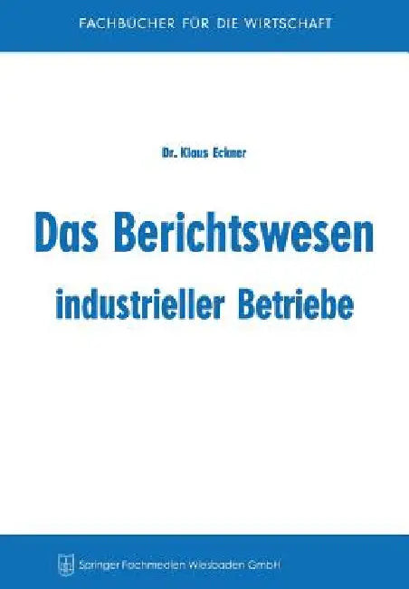 Das Berichtswesen Industrieller Betriebe by Klaus Eckner