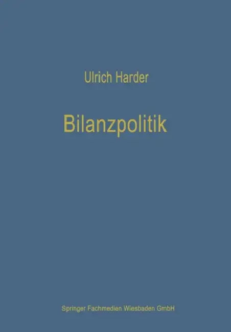 Bilanzpolitik: Wesen Und Methoden Der Taktischen Beeinflussung Von Handels- Und Steuerrechtlichen Jahresabschlüssen by Ulrich Harder