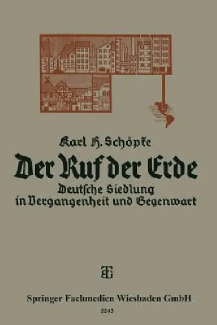 Der Ruf Der Erde: Deutsche Siedlung in Vergangenheit Und Gegenwart by Karl Schöpke