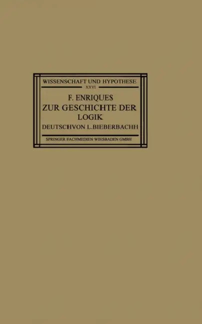 Zur Geschichte Der Logik: Grundlagen Und Aufbau Der Wissenschaft Im Urteil Der Mathematischen Denker by Federigo Enriques