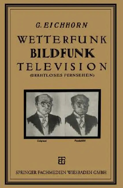 Wetterfunk, Bildfunk, Television: (Drahtloses Fernsehen) by Gustav Eichhorn