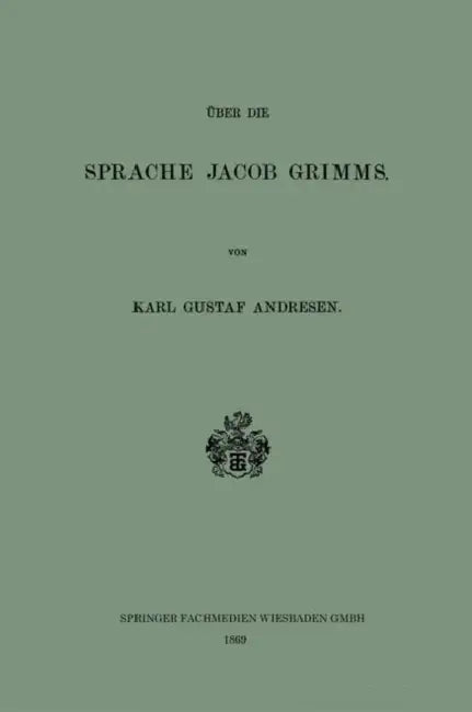 Über Die Sprache Jacob Grimms by Karl Gustaf Andresen