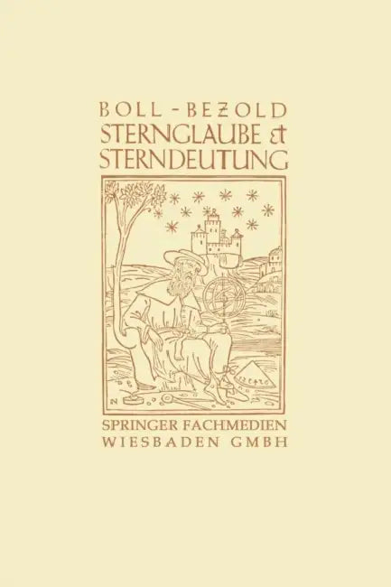 Sternglaube Und Sterndeutung: Die Geschichte Und Das Wesen Der Astrologie by Franz Boll