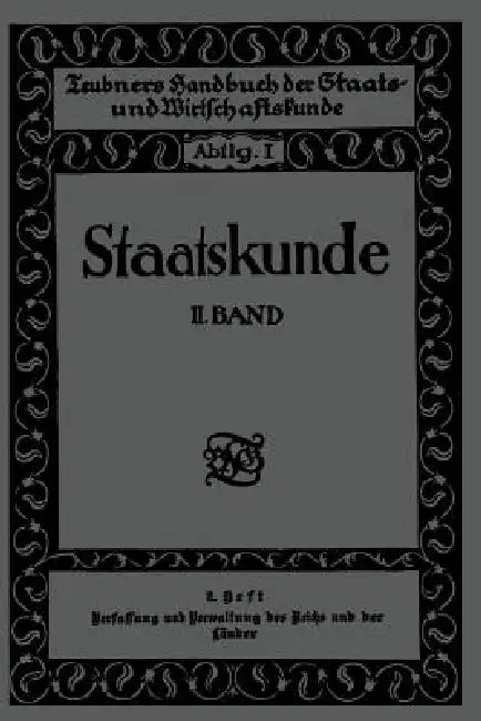 Staatskunde: Zweiter Band. 2. Heft. Verfassung Und Verwaltung Des Reichs Und Der Länder by Walter Jellinek
