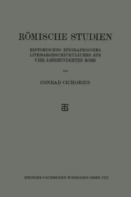 Römische Studien: Historisches Epigraphisches Literargeschichtliches Aus Vier Jahrhunderten ROMs by Conrad Cichorius