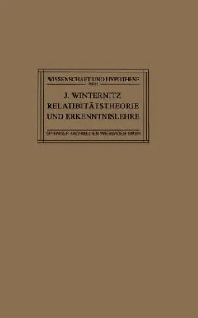 Relativitätstheorie Und Erkenntnislehre: Eine Untersuchung Über Die Erkenntnistheoretischen Grundlagen Der Einsteinschen Theorie Und Die Bedeutung Ihr by Josef Winternitz
