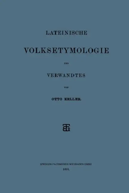 Lateinische Volksetymologie Und Verwandtes by Otto Keller