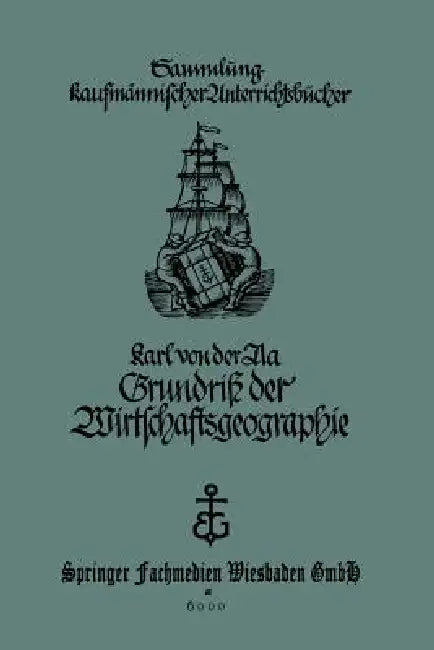 Grundriß Der Wirtschaftsgeographie (Mit Berücksichtigung Der Bürgerkunde): Für Handels- Und Kaufmännische Berufsschulen by Karl Von Der Aa