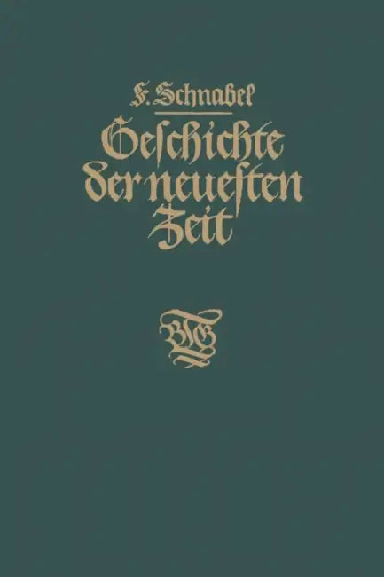 Geschichte Der Neuesten Zeit: Von Der Französischen Revolution Bis Zur Gegenwart by Franz Schnabel