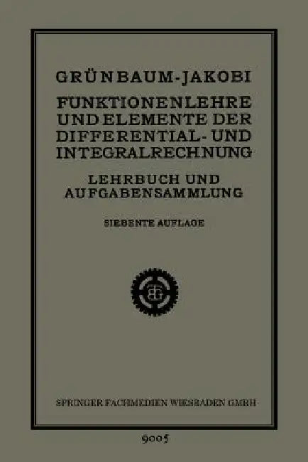 Funktionenlehre Und Elemente Der Differential- Und Integralrechnung: Lehrbuch Und Aufgabensammlung Für Technische Fachschulen (Höhere Maschinenbauschu by Heinrich Grünbaum