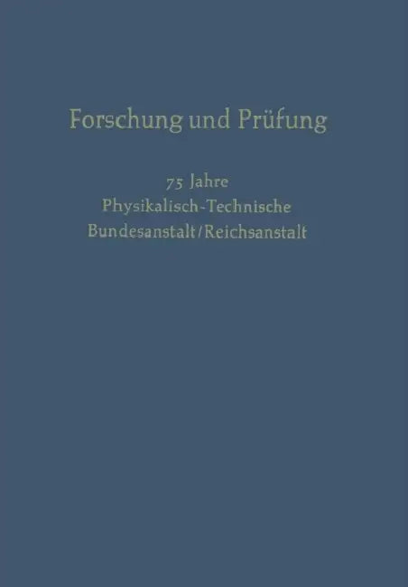 Forschung Und Prüfung: 75 Jahre Physikalisch-Technische, Bundesanstalt/Reichsanstalt by H. Moser