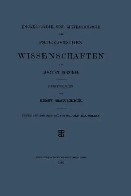 Encyklopädie Und Methodologie Der Philologischen Wissenschaften by August Boeckh, Rudolf Klussmann