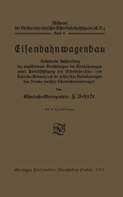 Eisenbahnwagenbau: Erläuternde Beschreibung Der Verschiedenen Einrichtungen Der Eisenbahnwagen Unter Berücksichtigung Der Eisenbahn-Bau- Und Betriebs- by F. Behnke