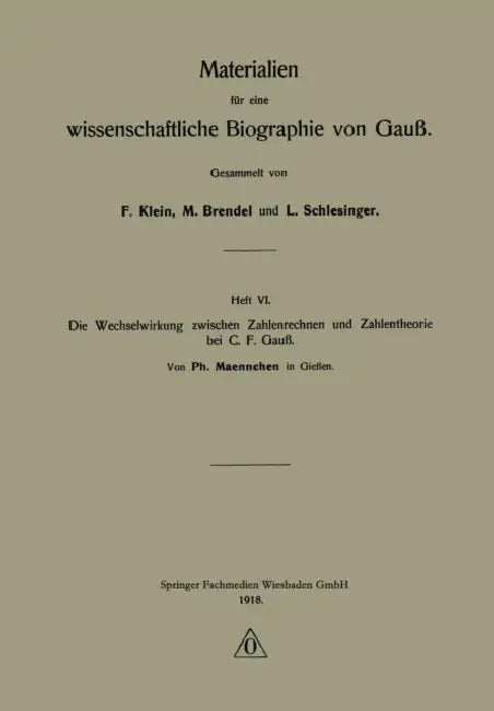 Die Wechselwirkung Zwischen Zahlenrechnen Und Zahlentheorie Bei C. F. Gauß by Ph. Maennchen