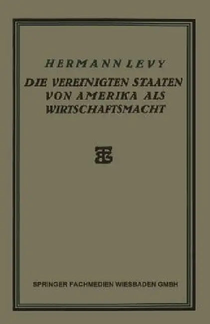 Die Vereinigten Staaten Von Amerika ALS Wirtschaftsmacht by Hermann Levy