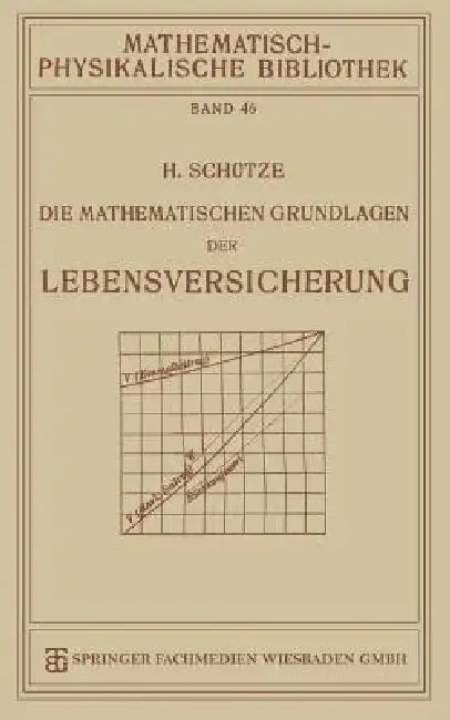 Die Mathematischen Grundlagen Der Lebensversicherung by Hermann Schütze