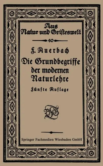 Die Grundbegriffe Der Modernen Naturlehre by Prof Dr Felix Auerbach