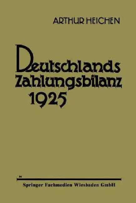 Deutschlands Zahlungsbilanz 1925: Zugleich Chronik Der Auslandsbeziehungen Der Deutschen Volkswirtschaft by Arthur Heichen