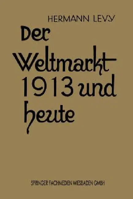 Der Weltmarkt 1913 Und Heute by Hermann Levy