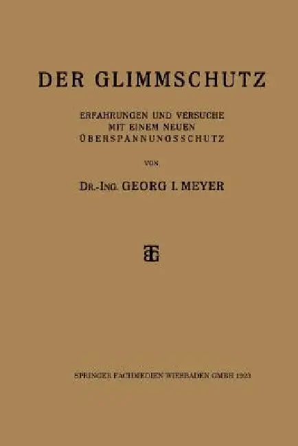 Der Glimmschutz: Erfahrungen Und Versuche Mit Einem Neuen Überspannungsschutz by Dr-Ing Georg I. Meyer