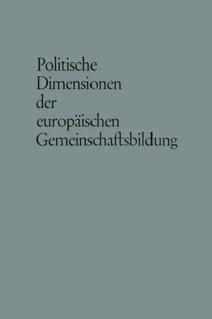 Politische Dimensionen Der Europäischen Gemeinschaftsbildung by Carl J. Friedrich