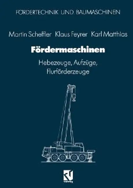 Fördermaschinen: Hebezeuge, Aufzüge, Flurförderzeuge by Martin Scheffler, Klaus Feyrer, Karl Matthias