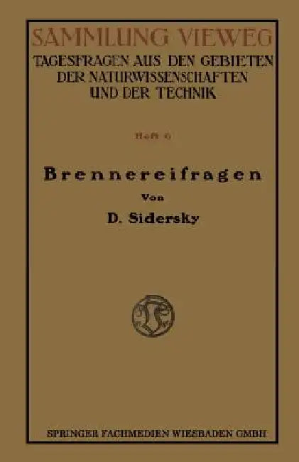 Brennereifragen: Kontinuierliche Gärung Der Rübensäfte Kontinuierliche Destillation Und Rektifikation by D. Sidersky
