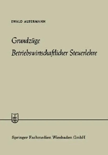 Grundzüge Betriebswirtschaftlicher Steuerlehre by Ewald Aufermann