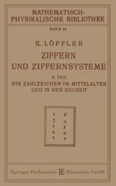 Ziffern Und Ziffernsysteme: II. Teil Die Zahlzeichen Im Mittelalter Und in Der Neuzeit by Eugen Löffler