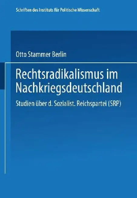 Rechtsradikalismus Im Nachkriegsdeutschland: Studien Über Die "Sozialistische Reichspartei" (Srp) by Otto Büsch, Peter Furth
