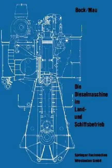 Die Dieselmaschine Im Land- Und Schiffsbetrieb by Siegfried Bock, Günter Mau