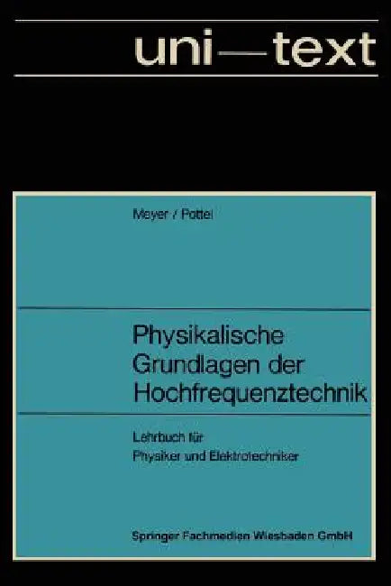 Physikalische Grundlagen Der Hochfrequenztechnik: Eine Darstellung Mit Zahlreichen Versuchsbeschreibungen, Lehrbuch Für Physiker Und Elektrotechniker by Erwin Meyer