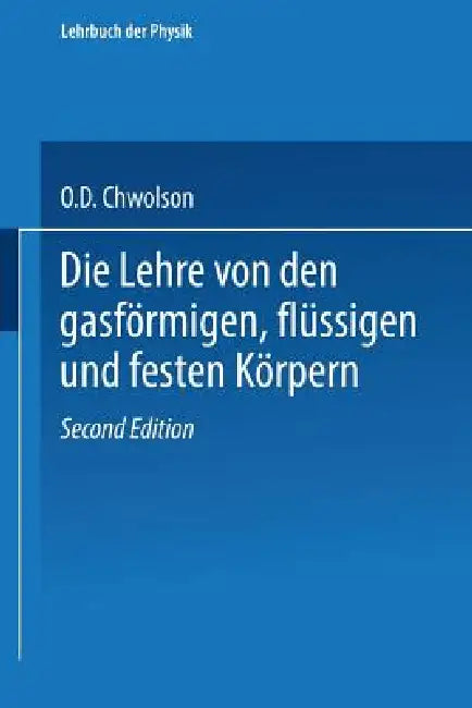 Die Lehre Von Den Gasförmigen, Flüssigen Und Festen Körpern by Orest D. Chwolson