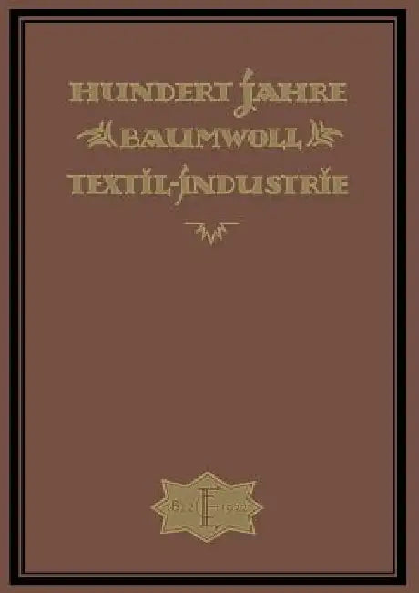 Hundert Jahre Baumwolltextilindustrie by Wilh Elbers, A. -G Elbers