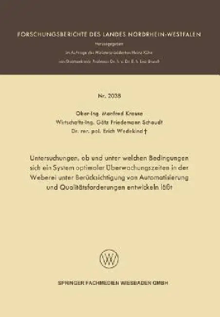Untersuchungen, OB Und Unter Welchen Bedingungen Sich Ein System Optimaler Überwachungszeiten in Der Weberei Unter Berücksichtigung Von Automatisierun by Manfred Krause
