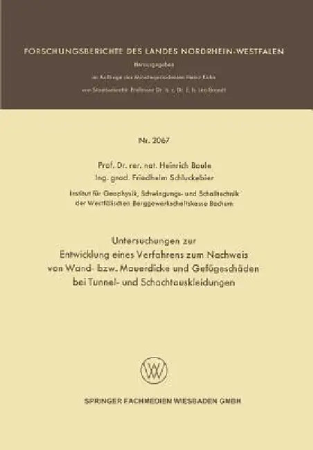 Untersuchungen Zur Entwicklung Eines Verfahrens Zum Nachweis Von Wand- Bzw. Mauerdicke Und Gefügeschäden Bei Tunnel- Und Schachtauskleidungen by Heinrich Baule