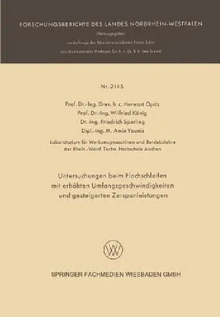 Untersuchungen Beim Flachschleifen Mit Erhöhten Umfangsgeschwindigkeiten Und Gesteigerten Zerspanleistungen by Herwart Opitz, Wilfried König, Friedrich Sperling