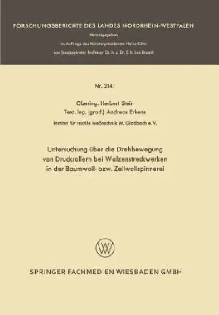 Untersuchung Über Die Drehbewegung Von Druckrollern Bei Walzenstreckwerken in Der Baumwoll- Bzw. Zellwollspinnerei by Herbert Stein, Andreas Erkens