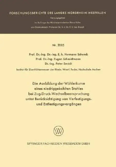 Die Ausbildung Der Wöhlerkurve Eines Niedriggekohlten Stahles Bei Zug-Druck-Wechselbeanspruchung Unter Berücksichtigung Von Verfestigungs- Und Entfest by Hermann Rudolf Schenck, Eugen Schmidtmann, Peter Emrich